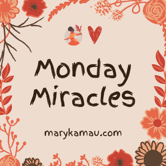 Monday Miracles | Mary Kamau