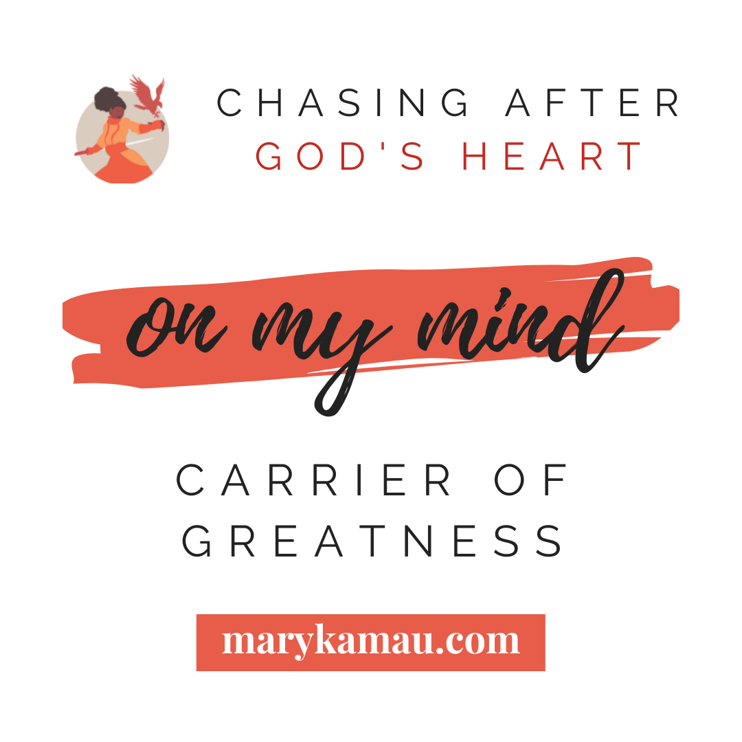Carrier Of Greatness | On My Mind | Mary Kamau