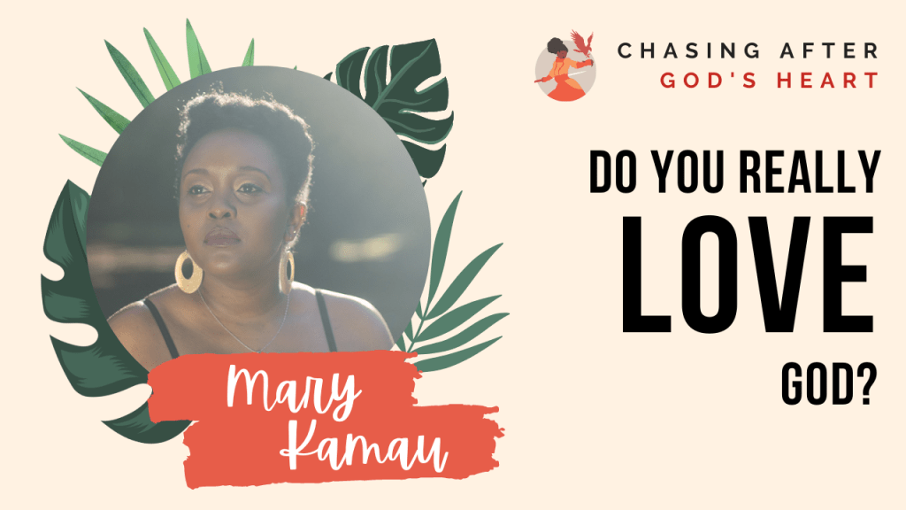 Do You Really Love God? | Christian Life & Faith | Mary&nbsp;Kamau