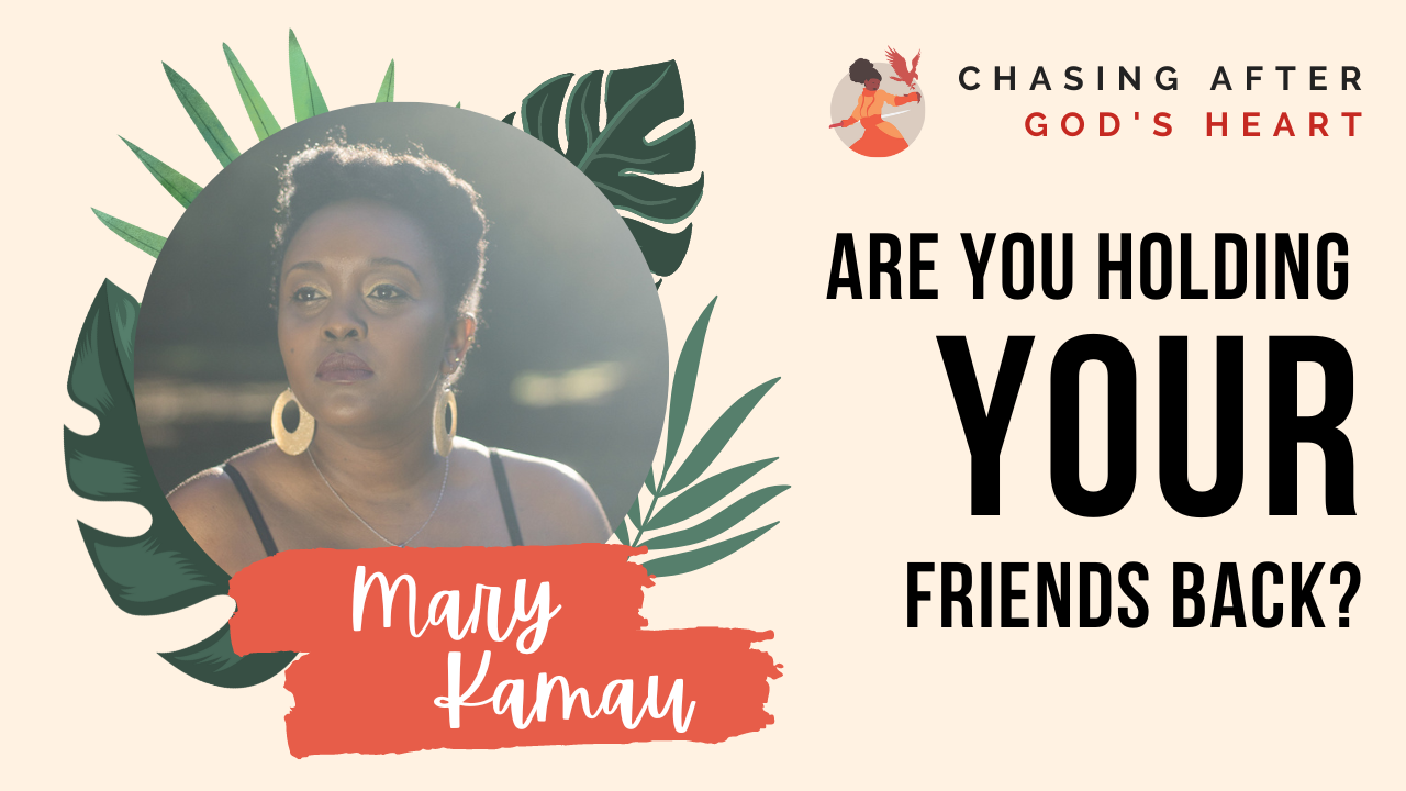 Are You Holding Your Friends Back? | Christian Life & Faith | Mary Kamau