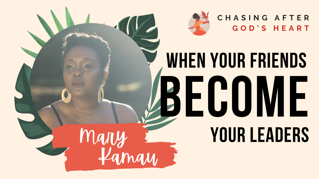 When Your Friends Become Your Leaders | Christian Life & Faith | Mary Kamau