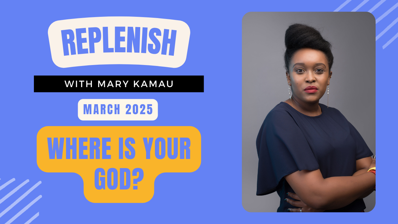 Replenish March 2025: Where Is Your God?